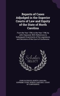 Produktbild: Reports of Cases Adjudged in the Superior Courts of Law and Equity of the State of North Carolina: From the Year 1789, to the Year 1798, by John Haywo