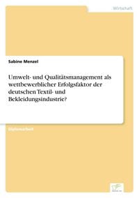 Produktbild: Umwelt- und Qualit&auml;tsmanagement als wettbewerblicher Erfolgsfaktor der deutschen Textil- und Bekleidungsindustrie?