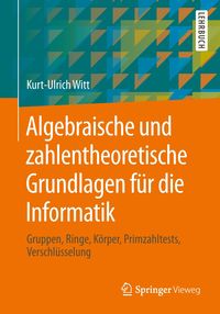 Bild vom Artikel Algebraische und zahlentheoretische Grundlagen für die Informatik vom Autor Kurt-Ulrich Witt