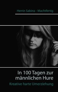 Produktbild: In 100 Tagen zur m&auml;nnlichen Hure