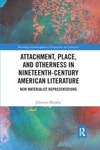 Produktbild: Murphy, J: Attachment, Place, and Otherness in Nineteenth-Ce