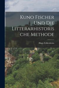 Produktbild: Kuno Fischer und die Litterarhistorische Methode