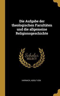 Bild vom Artikel Die Aufgabe Der Theologischen Facultäten Und Die Allgemeine Religionsgeschichte vom Autor Adolf von Harnack