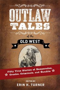 Produktbild: Outlaw Tales of the Old West: Fifty True Stories of Desperados, Crooks, Criminals, and Bandits