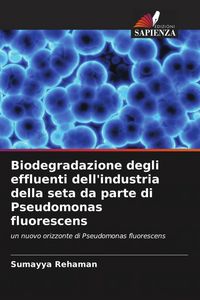 Produktbild: Biodegradazione degli effluenti dell'industria della seta da parte di Pseudomonas fluorescens