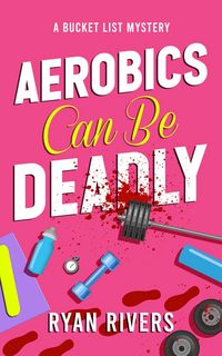 Produktbild: Aerobics Can Be Deadly (Bucket List Mysteries, #1)