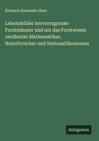 Produktbild: Lebensbilder hervorragender Forstm&auml;nner und um das Forstwesen verdienter Mathematiker, Naturforscher und National&ouml;konomen