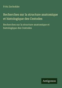 Produktbild: Recherches sur la structure anatomique et histologique des Cestodes