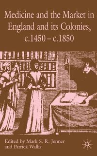 Produktbild: Medicine and the Market in England and its Colonies, c.1450- c.1850