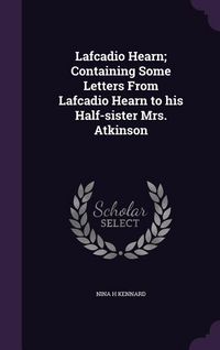 Produktbild: Lafcadio Hearn; Containing Some Letters From Lafcadio Hearn to his Half-sister Mrs. Atkinson
