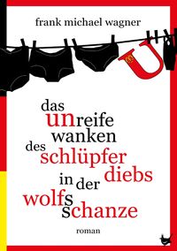 Produktbild: Das unreife Wanken des Schl&uuml;pferdiebs in der Wolfsschanze