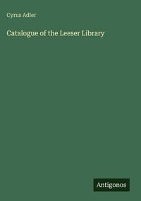 Produktbild: Catalogue of the Leeser Library