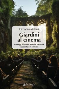 Produktbild: Giardini al cinema. Paesaggi di donne, uomini e natura raccontati in 51 film