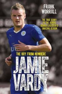 Produktbild: Worrall, F: Jamie Vardy - The Boy from Nowhere: The True Sto