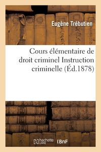 Produktbild: Cours &eacute;l&eacute;mentaire de droit criminel comprenant le commentaire des deux premiers livres du Code p&eacute;nal