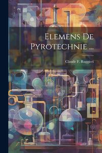 Produktbild: Elemens De Pyrotechnie ...