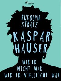 Produktbild: Kaspar Hauser. Wer er nicht war - wer er vielleicht war