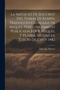 Produktbild: La imitaci&oacute; de Jesucrist del Tomas de Kempis. Traduccio catalana de Miquel Perez. Navament publicada per R. Miquel y Planas segons la edici&oacute; de l'any
