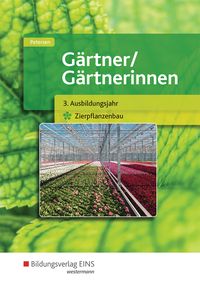 Gärtner / Gärtnerinnen. Schülerband. 3. Ausbildungsjahr Zierpflanzenbau