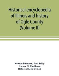 Produktbild: Historical encyclopedia of Illinois and history of Ogle County (Volume II)