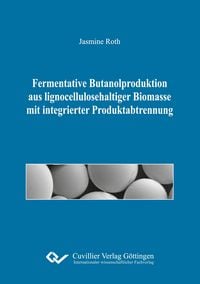 Produktbild: Fermentative Butanolproduktion aus lignocellulosehaltiger Biomasse mit integrierter Produktabtrennung