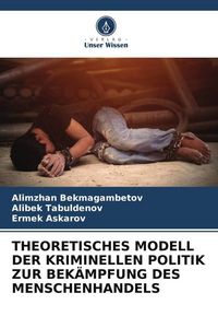 Produktbild: Theoretisches Modell der Kriminellen Politik Zur Bek&auml;mpfung des Menschenhandels