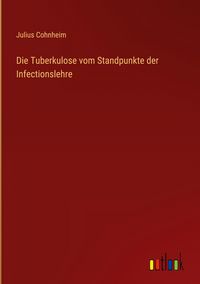 Produktbild: Die Tuberkulose vom Standpunkte der Infectionslehre