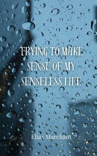 Produktbild: Trying to Make Sense of My Senseless Life