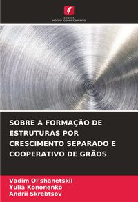Produktbild: Sobre a Forma&ccedil;&atilde;o De Estruturas Por Crescimento Separado E Cooperativo De Gr&atilde;os