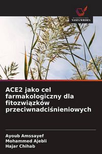 Produktbild: ACE2 jako cel farmakologiczny dla fitozwi&iquest;zk&oacute;w przeciwnadci&iquest;nieniowych