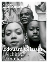 Produktbild: Edouard Glissant. D&eacute;chiffrer le monde