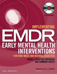 Produktbild: Implementing Emdr Early Mental Health Interventions for Man-Made and Natural Disasters (CD-Rom): Models, Scripted Protocols and Summary Sheets (CD-Rom