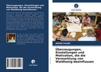 Produktbild: &Uuml;berzeugungen, Einstellungen und Motivation, die die Vermarktung von Waldhonig beeinflussen