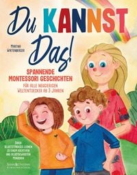 Produktbild: Du kannst das! Spannende Montessori-Geschichten f&uuml;r alle neugierigen Weltentdecker ab 3 Jahren: Durch selbstst&auml;ndiges Lernen zu einem kreativen und se