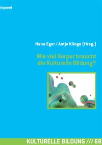 Produktbild: Wie viel K&ouml;rper braucht die Kulturelle Bildung?
