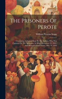 Produktbild: The Prisoners Of Perote: Containing A Journal Kept By The Author, Who Was Captured By The Mexicans, At Mier, December 25, 1842, And Released Fr