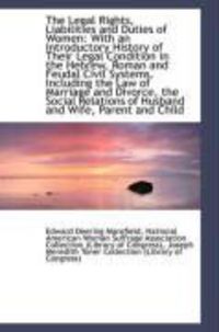 Produktbild: The Legal Rights, Liabilities and Duties of Women: With an Introductory History of Their Legal Condi