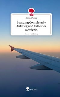 Produktbild: Boarding Completed - Aufstieg und Fall einer M&ouml;rderin. Life is a Story - story.one