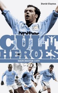 Produktbild: Clayton, D: Manchester City Cult Heroes