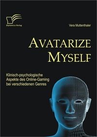 Produktbild: Avatarize Myself: Klinisch-psychologische Aspekte des Online-Gaming bei verschiedenen Genres