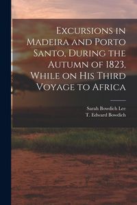 Produktbild: Excursions in Madeira and Porto Santo, During the Autumn of 1823, While on his Third Voyage to Africa