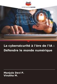 Produktbild: La cybers&eacute;curit&eacute; &agrave; l'&egrave;re de l'IA : D&eacute;fendre le monde num&eacute;rique
