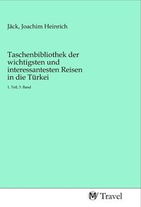 Produktbild: Taschenbibliothek der wichtigsten und interessantesten Reisen in die T&uuml;rkei
