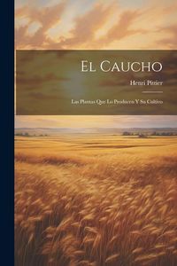 Produktbild: El Caucho: Las Plantas Que Lo Producen Y Su Cultivo