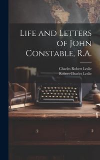 Produktbild: Life and Letters of John Constable, R.A.