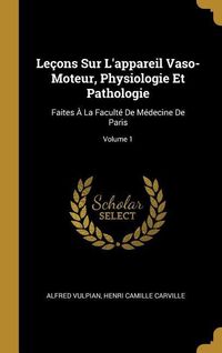Produktbild: Le&ccedil;ons Sur L'appareil Vaso-Moteur, Physiologie Et Pathologie