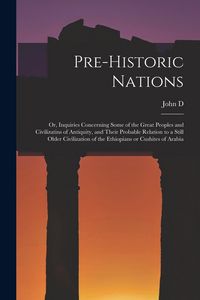 Produktbild: Pre-historic Nations; or, Inquiries Concerning Some of the Great Peoples and Civilizatins of Antiquity, and Their Probable Relation to a Still Older C