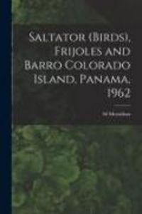 Produktbild: Saltator (birds), Frijoles and Barro Colorado Island, Panama, 1962