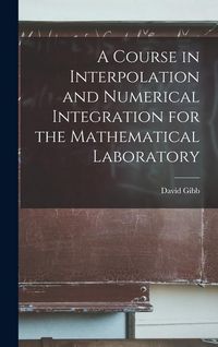 Produktbild: A Course in Interpolation and Numerical Integration for the Mathematical Laboratory