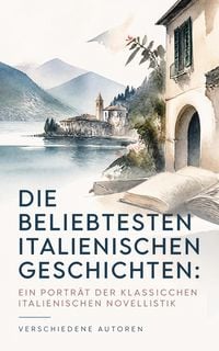 Produktbild: Die beliebtesten italienischen Geschichten: Ein Portr&auml;t der klassischen italienischen Novellistik